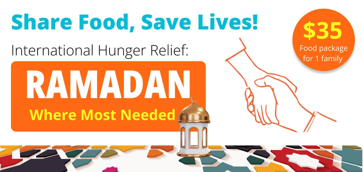 INTERNATIONAL HUNGER RELIEF RAMADAN - WHERE MOST NEEDED