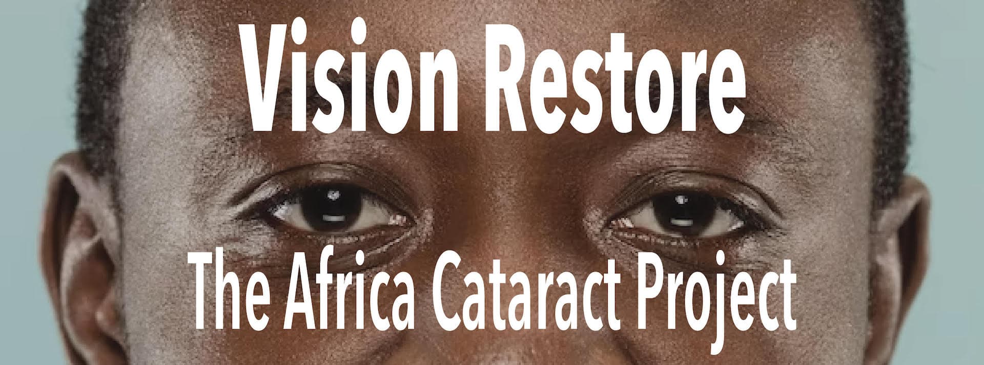 Vision Restore: The Africa Cataract Project